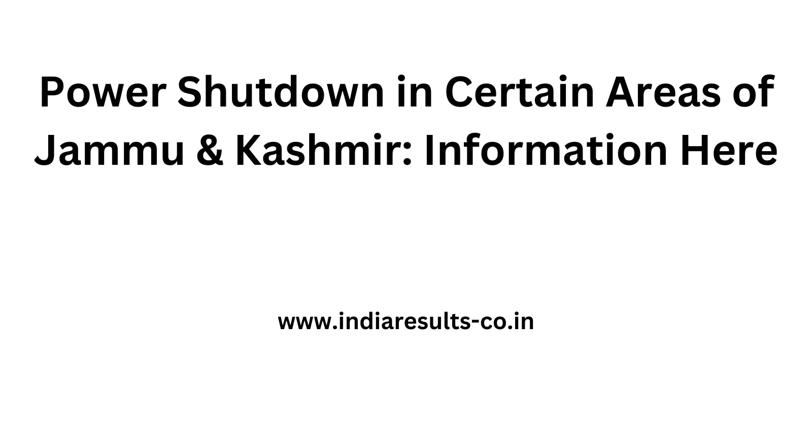 Power Shutdown in Certain Areas of Jammu Kashmir Information Here