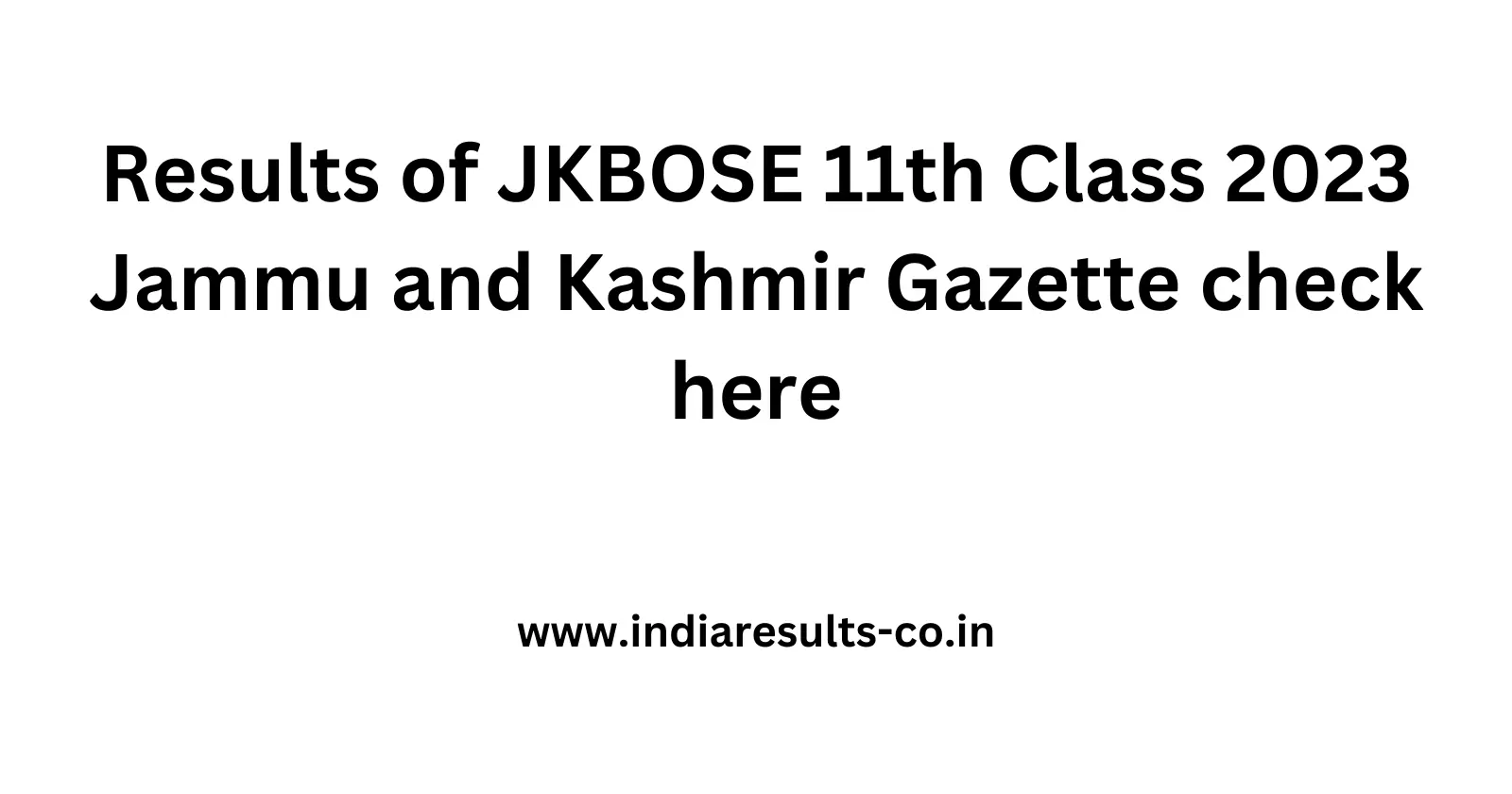 Results of JKBOSE 11th Class 2023 Jammu and Kashmir Gazette check here