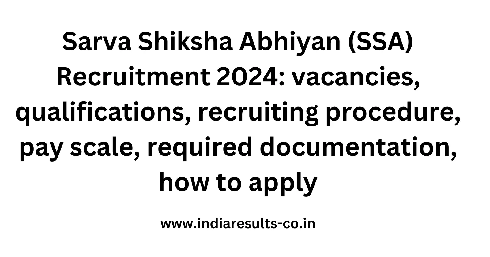 Sarva Shiksha Abhiyan SSA Recruitment 2024 vacancies qualifications recruiting procedure pay scale required documentation how to apply