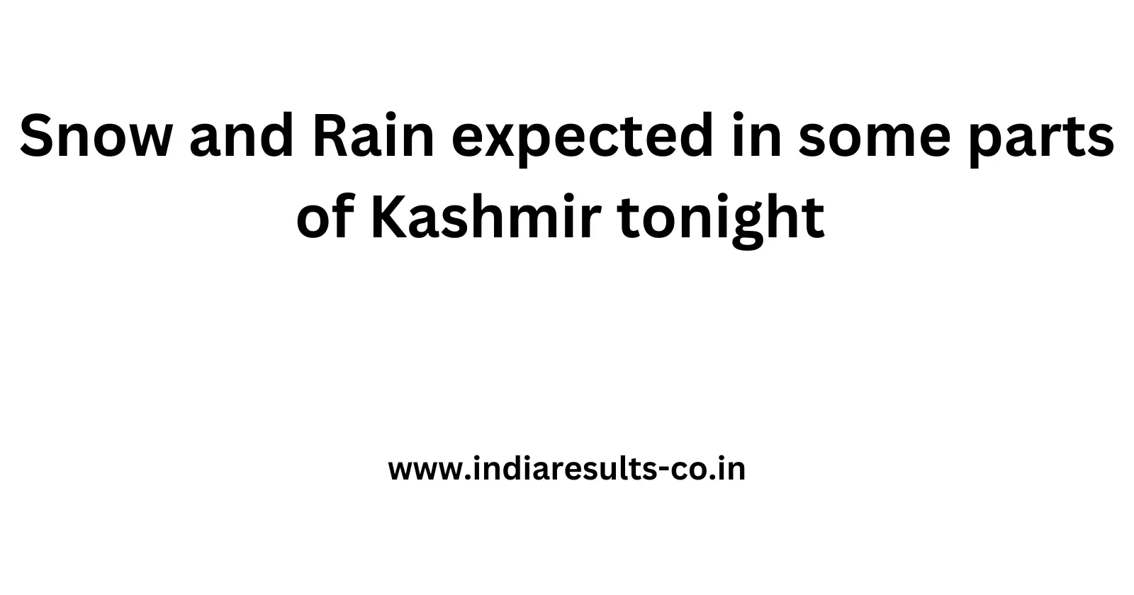 Snow and Rain expected in some parts of Kashmir tonight