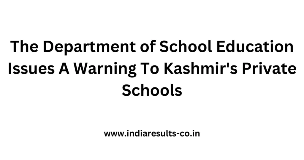 The Department of School Education Issues A Warning To Kashmir's Private Schools 2 The Department of School Education Issues A Warning To Kashmirs Private Schools