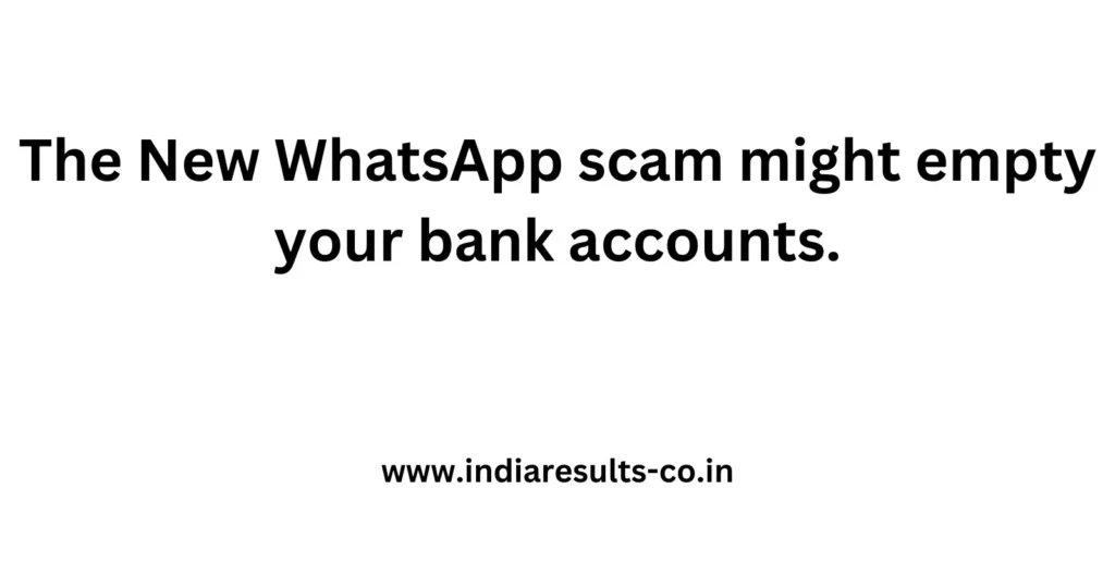 The New WhatsApp scam might empty your bank accounts. 2 The New WhatsApp scam might empty your bank accounts