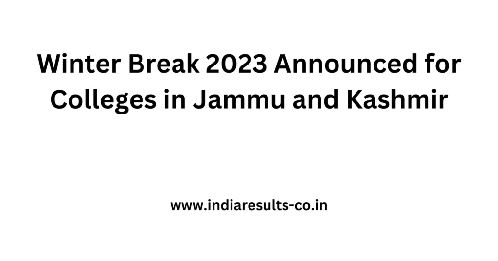 Winter Break 2023 Announced for Colleges in Jammu and Kashmir 2 Winter Break 2023 Announced for Colleges in Jammu and Kashmir