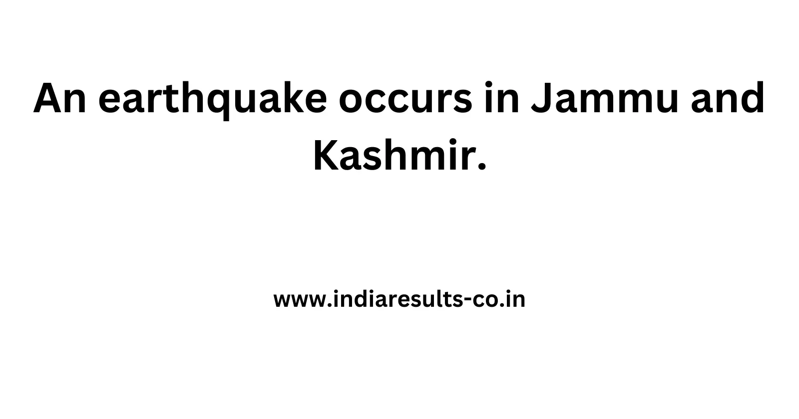 An earthquake occurs in Jammu and Kashmir