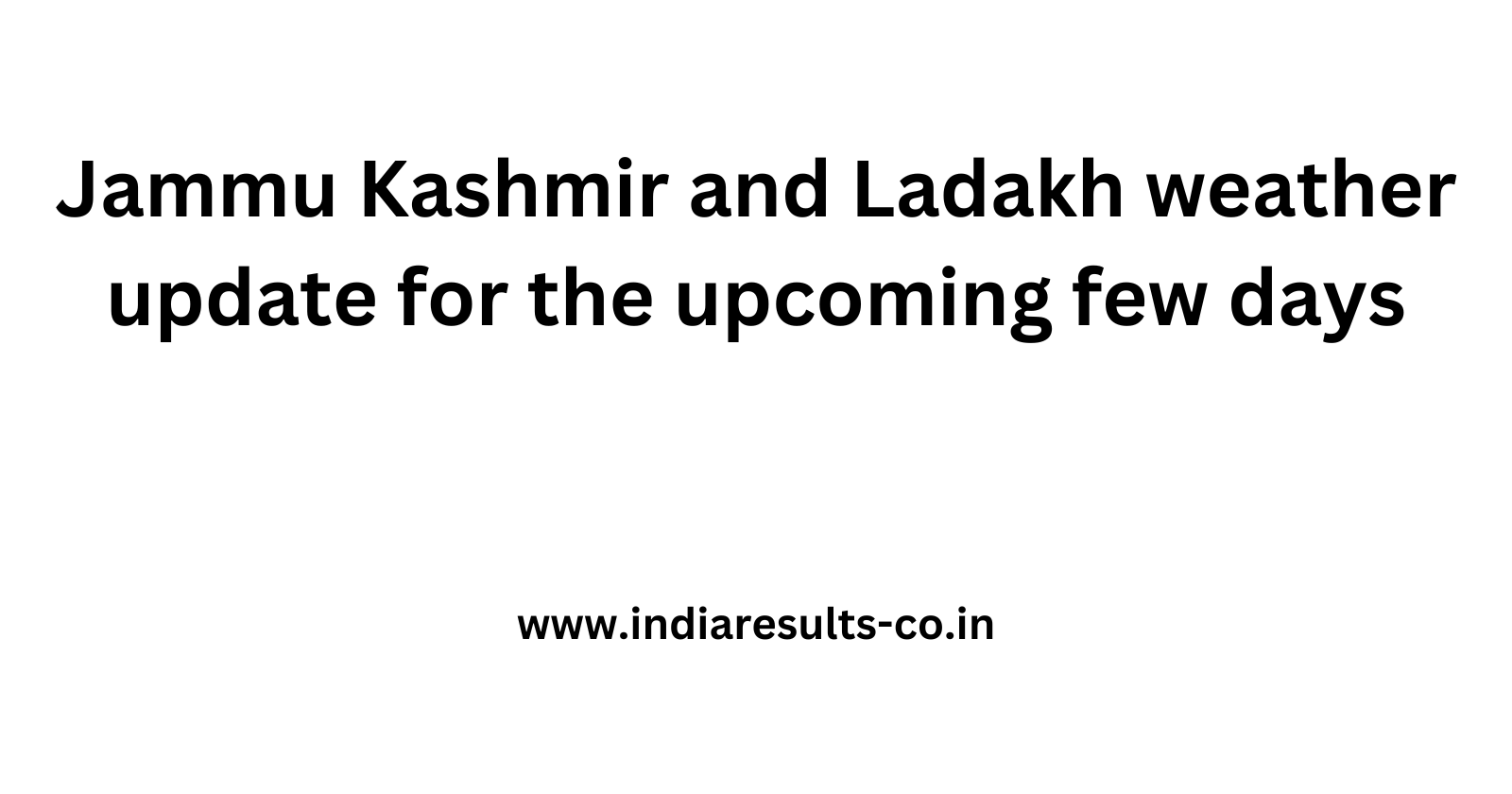 Jammu Kashmir and Ladakh weather update for the upcoming few days