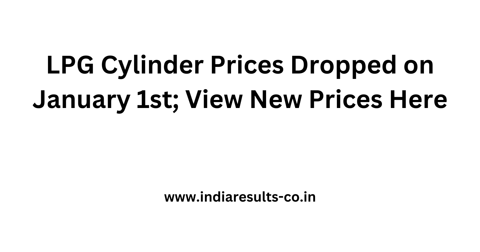 LPG Cylinder Prices Dropped on January 1st View New Prices Here