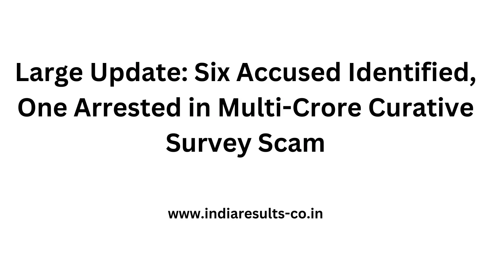 Large Update Six Accused Identified One Arrested in Multi Crore Curative Survey Scam