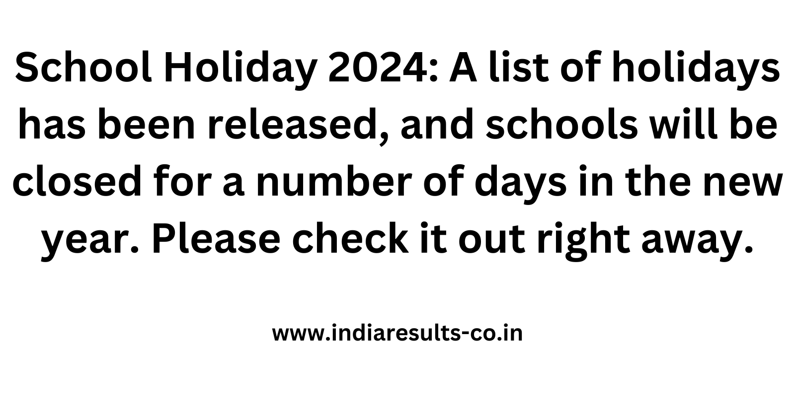 School Holiday 2024 A list of holidays has been released and schools will be closed for a number of